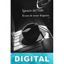 El arte de matar dragones Ignacio del Valle