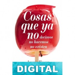 Cosas que ya no decimos, no hacemos, no existen Ignacio Elguero