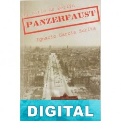 Panzerfaust. El sitio de Berlín Ignacio García Zurita