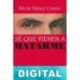 Sé que vienen a matarme Alicia Yánez Cossío
