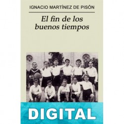 El fin de los buenos tiempos Ignacio Martínez de Pisón