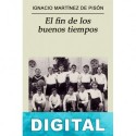 El fin de los buenos tiempos Ignacio Martínez de Pisón