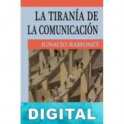 La tiranía de la comunicación Ignacio Ramonet