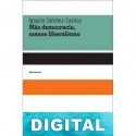 Más democracia, menos liberalismo Ignacio Sánchez-Cuenca Rodríguez