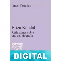 Eliza Kendall. Reflexiones sobre una antibiografía Ignasi Terradas
