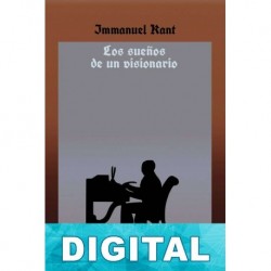Los sueños de un visionario explicados por los sueños de la Metafísica Immanuel Kant