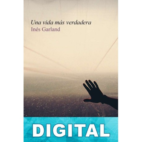 Una vida más verdadera Inés Garland