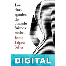 Los días iguales de cuando fuimos malas Inma López Silva