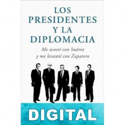 Los presidentes y la diplomacia: me acosté con Suárez y me levanté con Zapatero Inocencio Arias