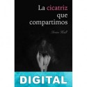 La cicatriz que compartimos Irene Hall
