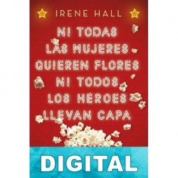 Ni todas las mujeres quieren flores ni todos los héroes llevan capa Irene Hall