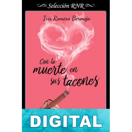 Con la muerte en sus tacones Iris Romero Bermejo