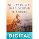 No hay reglas para olvidar Iris T. Hernández