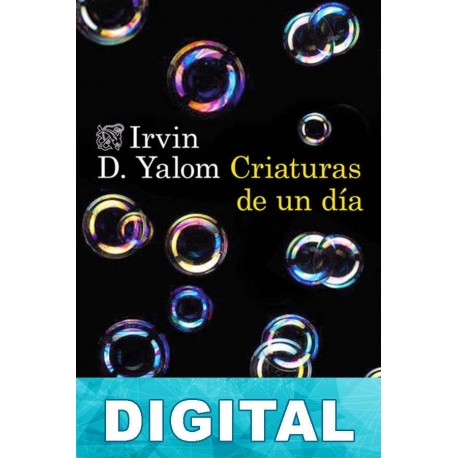Criaturas de un día Irvin D. Yalom