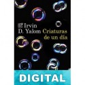 Criaturas de un día Irvin D. Yalom