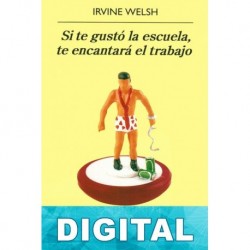 Si te gustó la escuela, te encantará el trabajo Irvine Welsh