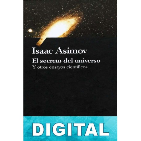 El secreto del universo y otros ensayos científicos Isaac Asimov
