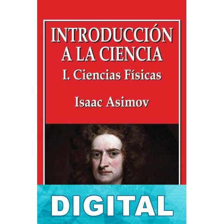 Introducción a la ciencia - I. Ciencias Físicas Isaac Asimov