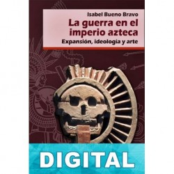 La guerra en el imperio azteca Isabel Bueno Bravo