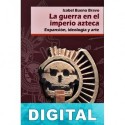 La guerra en el imperio azteca Isabel Bueno Bravo