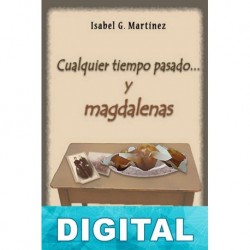 Cualquier tiempo pasado… y magdalenas Isabel G. Martínez