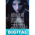 Abraza mi oscuridad Isabel Keats