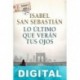 Lo último que verán tus ojos Isabel San Sebastián