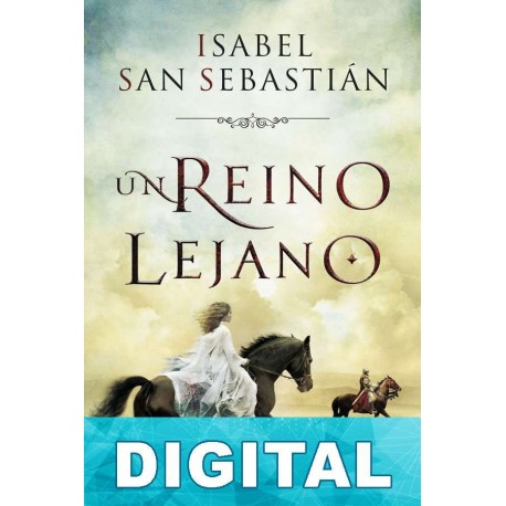 Un reino lejano Isabel San Sebastián