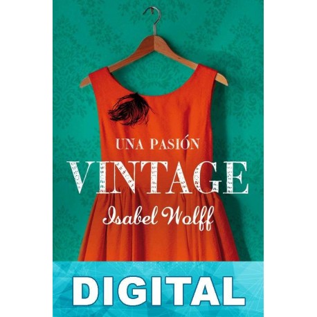 Una pasión vintage Isabel Wolff