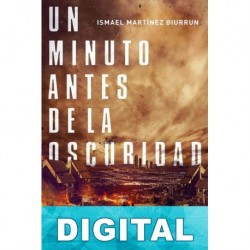 Un minuto antes de la oscuridad Ismael Martínez Biurrun