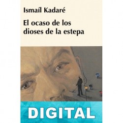 El ocaso de los dioses de la estepa Ismaíl Kadaré