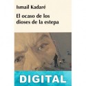 El ocaso de los dioses de la estepa Ismaíl Kadaré