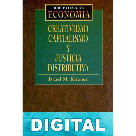 Creatividad, capitalismo y justicia distributiva Israel Kirzner