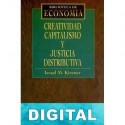 Creatividad, capitalismo y justicia distributiva Israel Kirzner