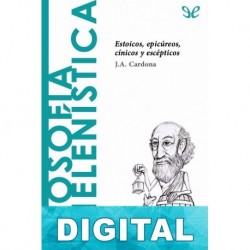 Filosofía Helenística. Estoicos, epicúreos, cínicos y escépticos J. A. Cardona