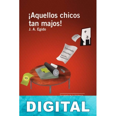 ¡Aquellos chicos tan majos! Disidencia anticomunista en los países del Este J. A. Egido
