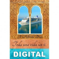 Toda una vida sin ti. Tomo 1: La traductora de árabe J. Alfredo Díaz G.