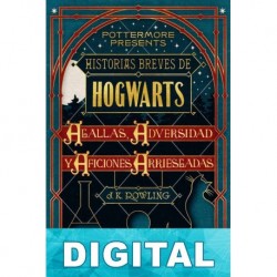 Historias breves de Hogwarts: Agallas, Adversidad y Aficiones Arriesgadas J. K. Rowling