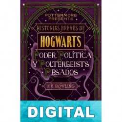 Historias breves de Hogwarts: Poder, Política y Poltergeists Pesados J. K. Rowling