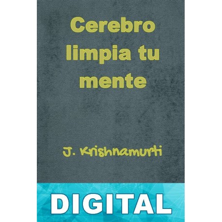 Cerebro limpia tu mente J. Krishnamurti