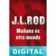 Mañana es otro mundo J. L. Rod