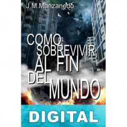 Cómo sobrevivir al fin del mundo J. M. Manzanedo