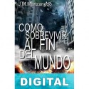 Cómo sobrevivir al fin del mundo J. M. Manzanedo