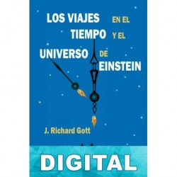 Los viajes en el tiempo y el universo de Einstein J. Richard Gott