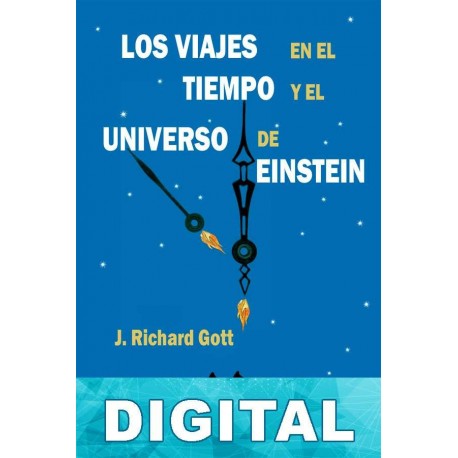 Los viajes en el tiempo y el universo de Einstein J. Richard Gott