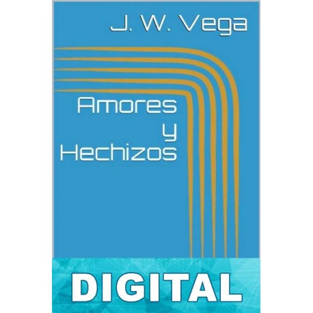 Amores y hechizos J. W. Vega