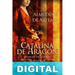 Catalina de Aragón, reina de Inglaterra Almudena de Arteaga
