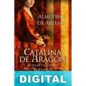 Catalina de Aragón, reina de Inglaterra Almudena de Arteaga