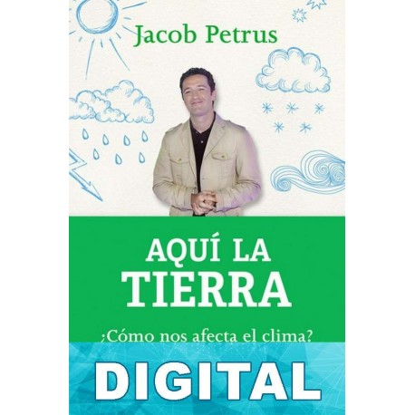 Aquí la Tierra ¿Cómo nos afecta el clima? Jacob Petrus