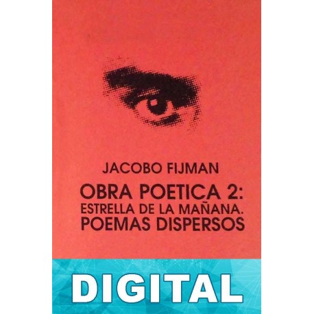 Obra poética 2: Estrella de la mañana. Poemas dispersos Jacobo Fijman